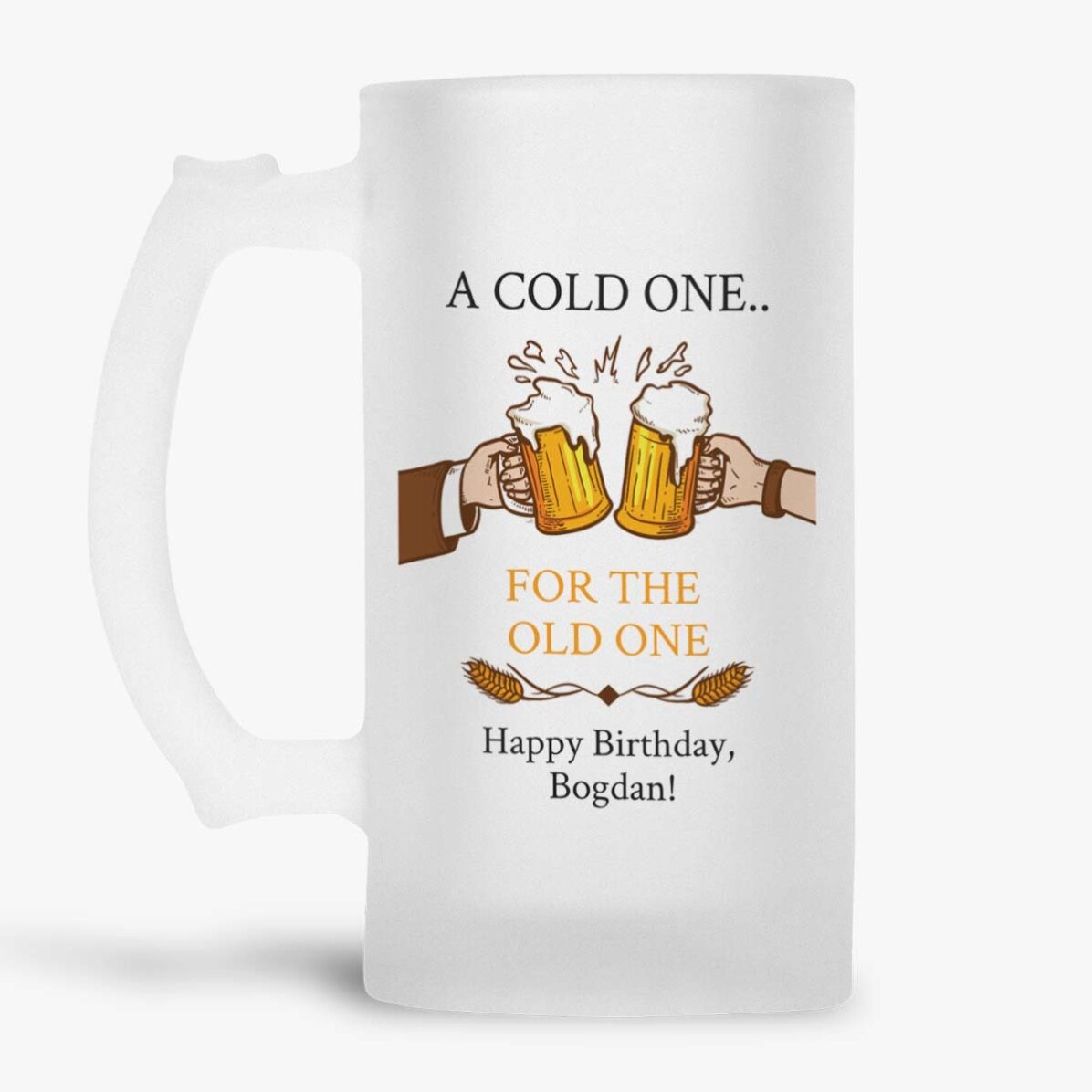 Halbă de bere personalizată cu mesaj - A cold One...for the Old One